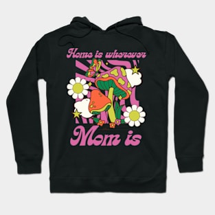 Home Is Wherever Mom Is Hoodie